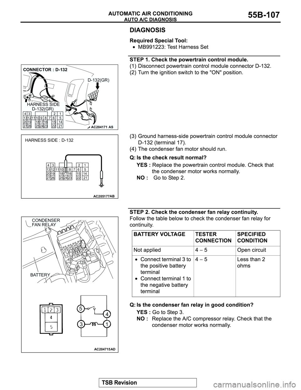 MITSUBISHI MONTERO 2003  Service Repair Manual AC204171
CONNECTOR : D-132
D-132(GR)
D-132(GR)
AS
HARNESS SIDE
8
231110
2496
22
716 17 15
3 4
13 12
19 20
27 2621
5
14
21 25 18
AC205177 8
23 11 10
2496
22 7
16 17 15
3 4
13 12
19 20
27
2621
5
14
21 2
