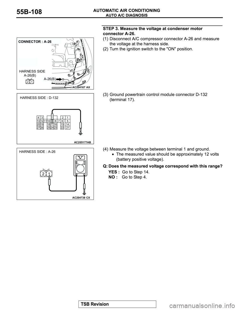MITSUBISHI MONTERO 2003  Service Repair Manual AC204167
CONNECTOR : A-26
AX
A-26(B) A-26(B)1 2
HARNESS SIDE
AC205177 8
23 11 10
2496
22 7
16 17 15
3 4
13 12
19 20
27
2621
5
14
21 25 18
HARNESS SIDE : D-132
AB
AC204738CX
HARNESS SIDE : A-26
1 2 