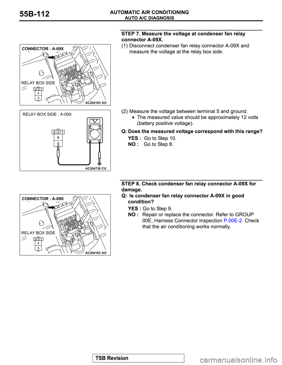 MITSUBISHI MONTERO 2003  Service Repair Manual AC204183
CONNECTOR : A-09X
AO
21
5 4 3
RELAY BOX SIDE
AC204738CU
RELAY BOX SIDE : A-09X
21
5 4 3
AC204183
CONNECTOR : A-09X
AO
21
5 4 3
RELAY BOX SIDE 