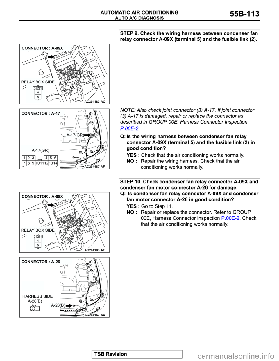 MITSUBISHI MONTERO 2003  Service Repair Manual AC204183
CONNECTOR : A-09X
AO
21
5 4 3
RELAY BOX SIDE
AC204167
CONNECTOR : A-17
AF
A-17(GR)
A-17(GR)
14 13 4
11 125 3
10 89 2
716
AC204183
CONNECTOR : A-09X
AO
21
5 4 3
RELAY BOX SIDE
AC204167
CONNECT