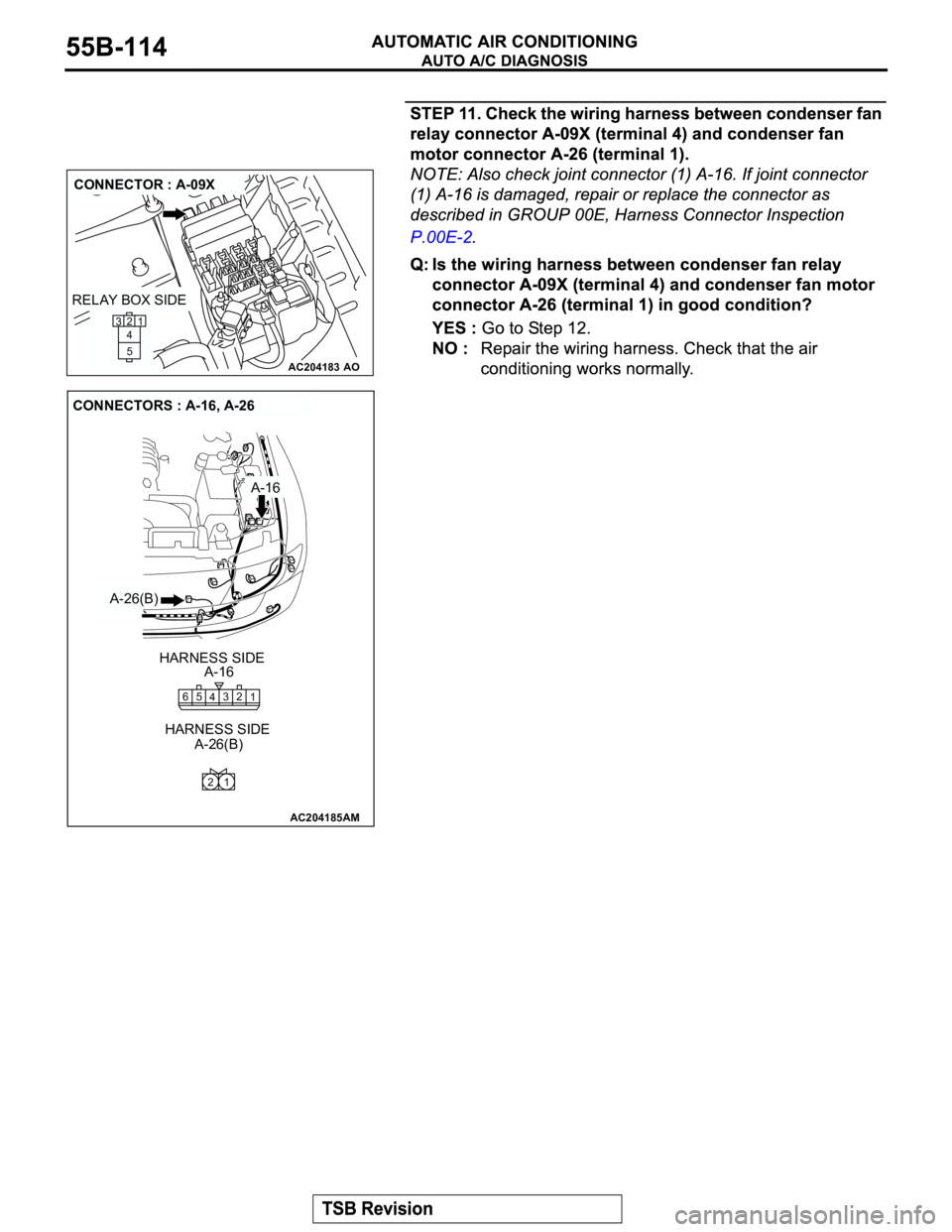 MITSUBISHI MONTERO 2003  Service Repair Manual AC204183
CONNECTOR : A-09X
AO
2
1
5 4 3
RELAY BOX SIDE
AC204185
CONNECTORS : A-16, A-26
A-16
HARNESS SIDE
HARNESS SIDEA-16
A-26(B)
AM
A-26(B)
2
1 5
43 6
1 2 
