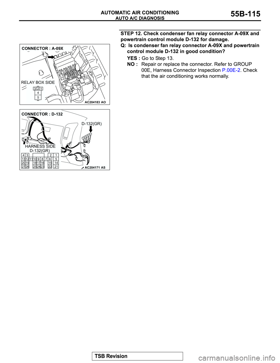 MITSUBISHI MONTERO 2003  Service Repair Manual AC204183
CONNECTOR : A-09X
AO
21
5 4 3
RELAY BOX SIDE
AC204171
CONNECTOR : D-132
D-132(GR)
D-132(GR)
AS
HARNESS SIDE
8
231110
2496
22
716 17 15
3 4
13 12
19 20
27 2621
5
14
21 25 18 