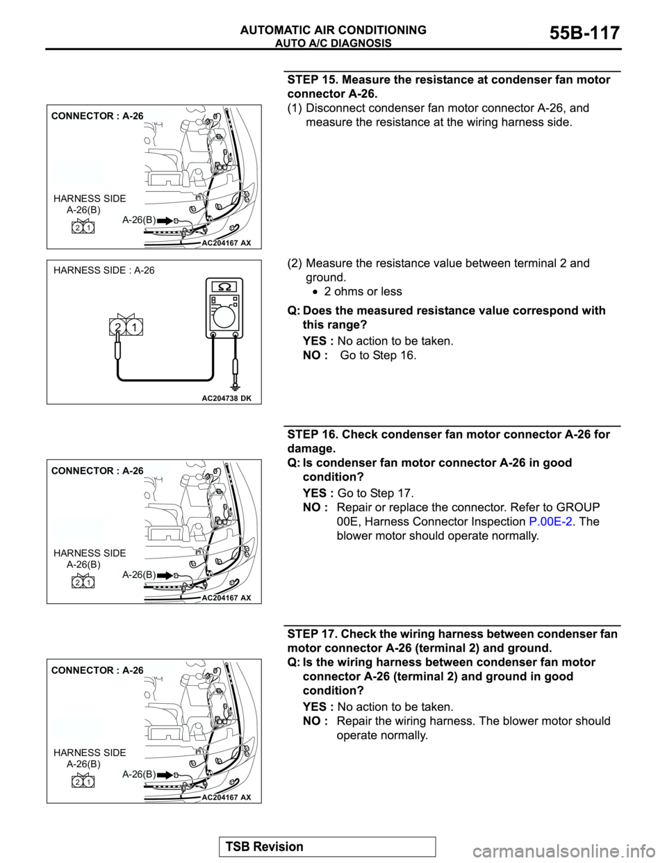 MITSUBISHI MONTERO 2003  Service Repair Manual AC204167
CONNECTOR : A-26
AX
A-26(B) A-26(B)1 2
HARNESS SIDE
AC204738
HARNESS SIDE : A-26
1 2
DK
AC204167
CONNECTOR : A-26
AX
A-26(B) A-26(B)1 2
HARNESS SIDE
AC204167
CONNECTOR : A-26
AX
A-26(B) A-26(