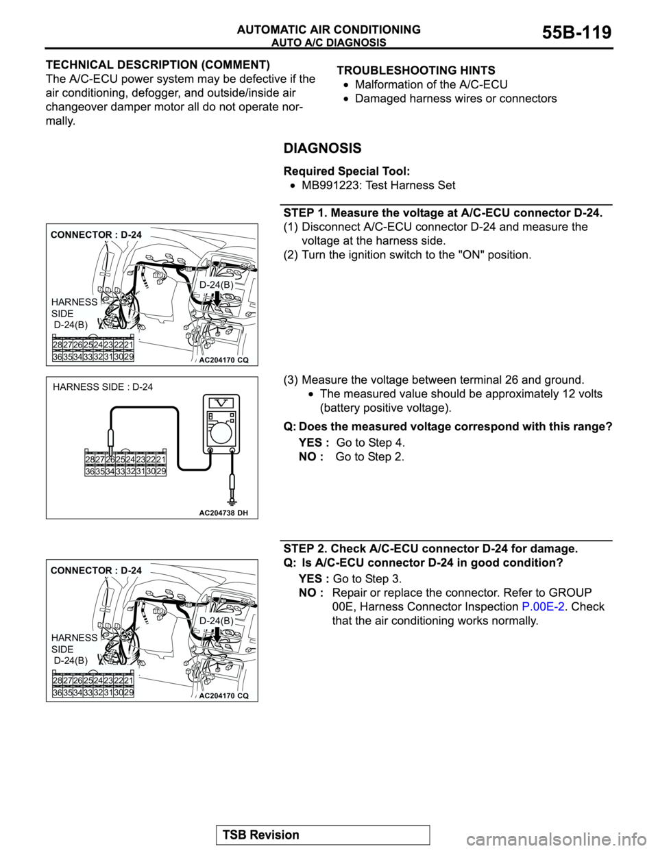 MITSUBISHI MONTERO 2003  Service Repair Manual AC204170
CONNECTOR : D-24
D-24(B)
D-24(B)
CQ
22 23
30 31 25 26
33 3432 24 28
36 3527
29 21
HARNESS 
SIDE
AC204738DH
HARNESS SIDE : D-24
22 23
30 31 25 26
33 3432 24 28
36 3527
29 21
AC204170
CONNECTOR