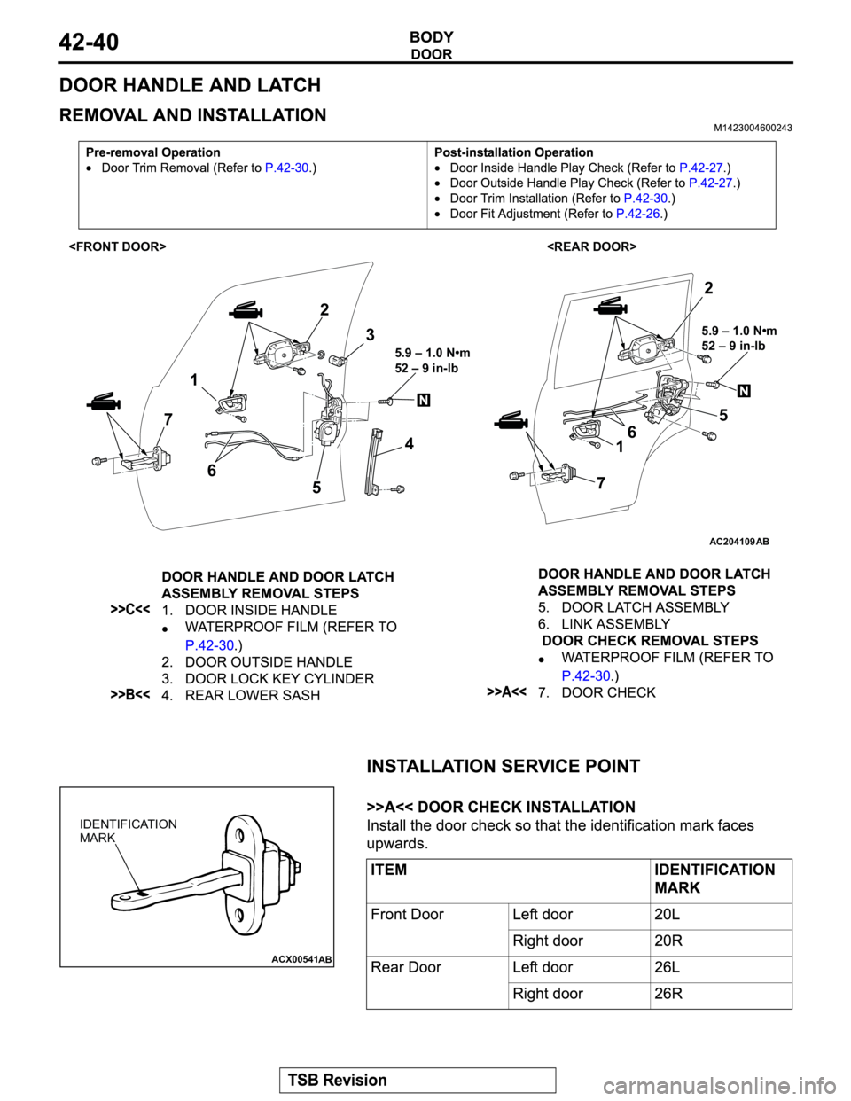 MITSUBISHI MONTERO 2003  Service Repair Manual AC204109
5.9 – 1.0 N•m
52 – 9 in-lb 5.9 – 1.0 N•m
52 – 9 in-lb 
12
3
4
5 6 7
5
6
7
2
1
AB
<FRONT DOOR> <REAR DOOR>
ACX00541
IDENTIFICATION
MARK
AB 