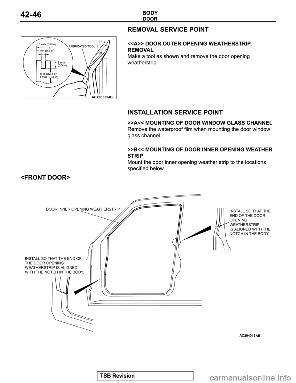 MITSUBISHI MONTERO 2003  Service Repair Manual ACX00555
15 mm (0.6 in)
8 mm 
(0.3 in)
AB
4 mm (0.2 in)
THICKNESS:
1 mm (0.04 in)
FABRICATED TOOL
AC204013
INSTALL SO THAT THE 
END OF THE DOOR 
OPENING 
WEATHERSTRIP
IS ALIGNED WITH THE 
NOTCH IN THE