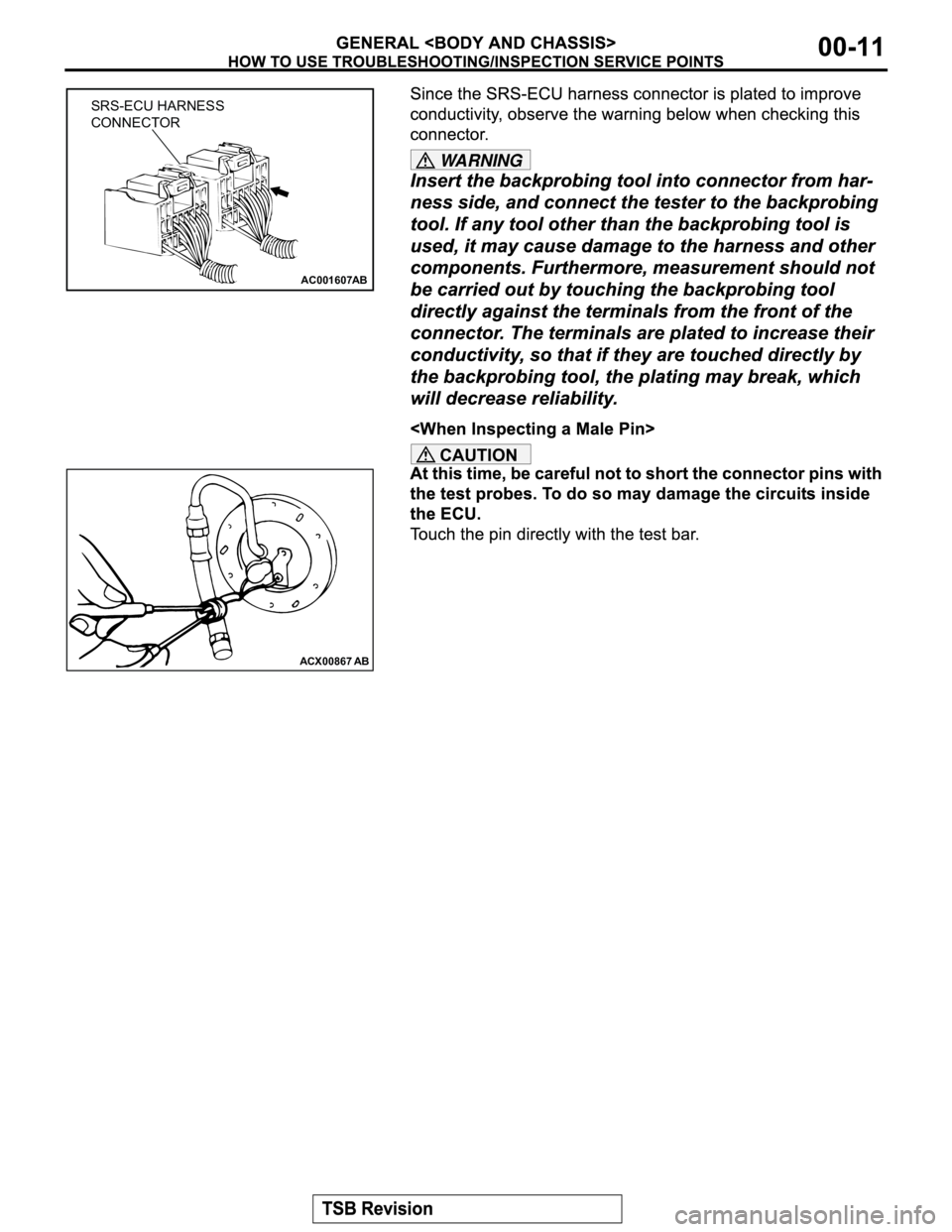 MITSUBISHI MONTERO 2003  Service Repair Manual WARNING
CAUTION
AC001607
SRS-ECU HARNESS
CONNECTOR
AB
ACX00867
AB 