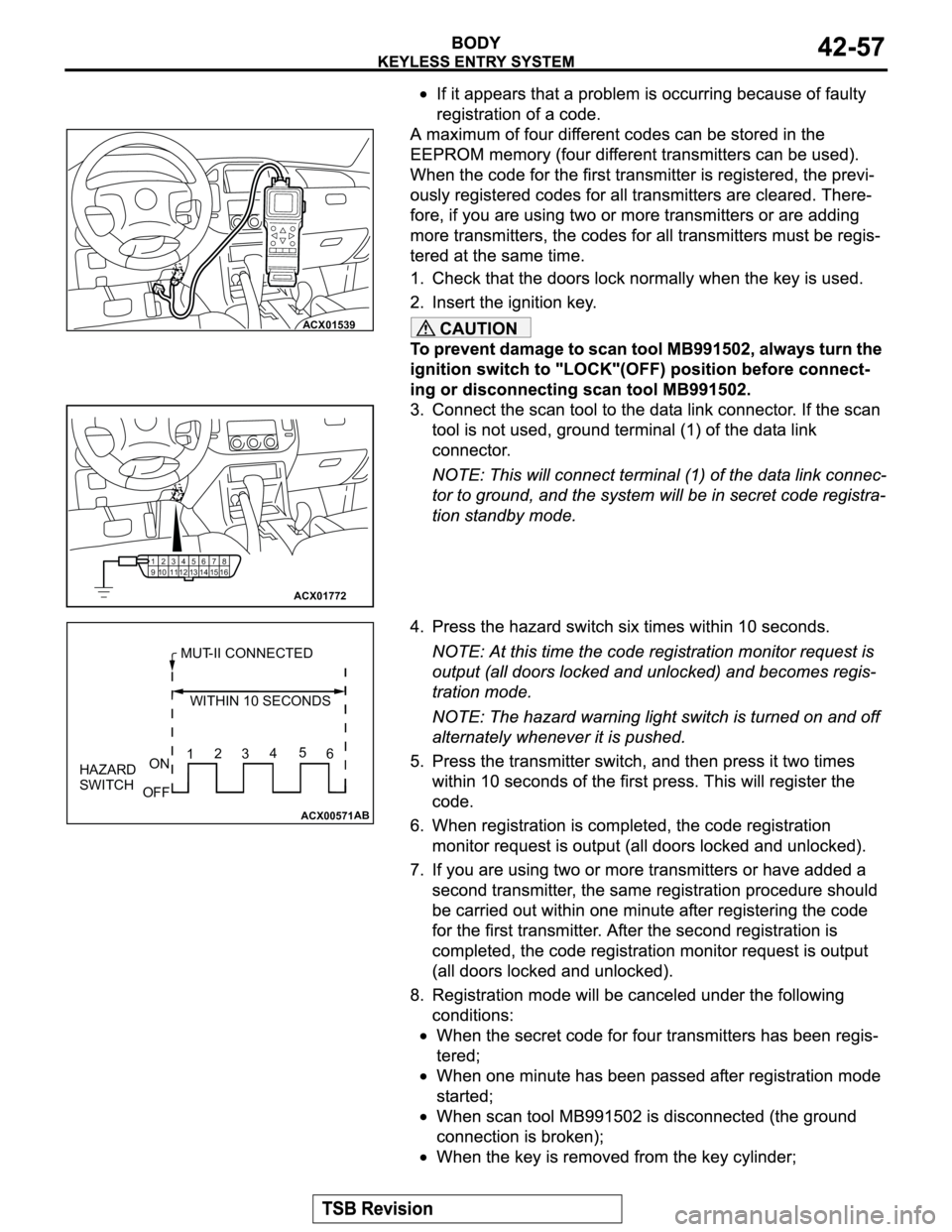 MITSUBISHI MONTERO 2003  Service Repair Manual CAUTIONACX01539
12345678
9
1011 12 13 14 15 16
ACX01772
ACX00571
MUT-II CONNECTED
WITHIN 10 SECONDS
HAZARD
SWITCHON
OFF12345
6
AB 