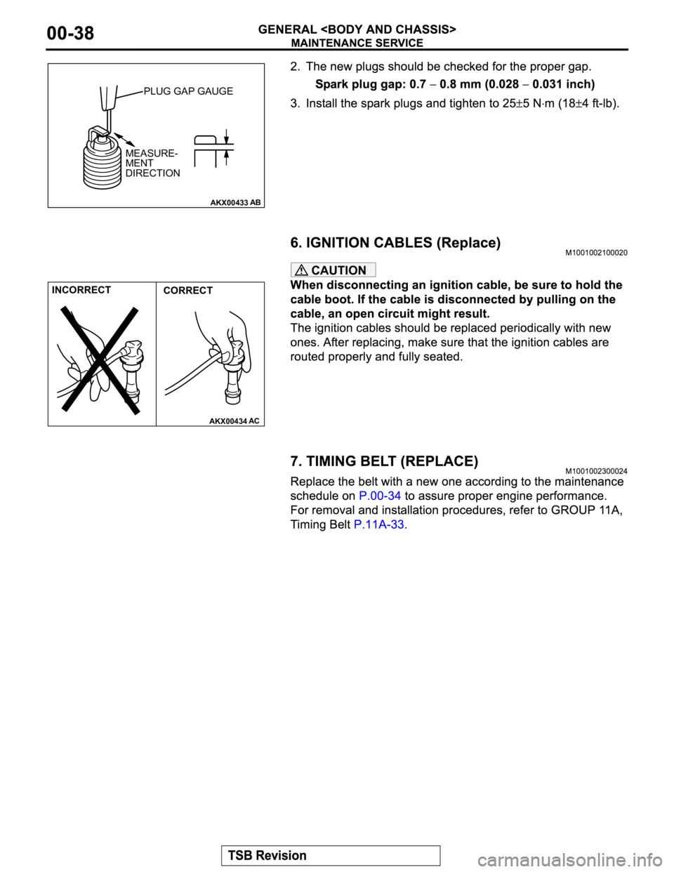 MITSUBISHI MONTERO 2003  Service Repair Manual CAUTION
AKX00433AB
MEASURE-
MENT
DIRECTIONPLUG GAP GAUGE
AKX00434
INCORRECT
CORRECT
AC 