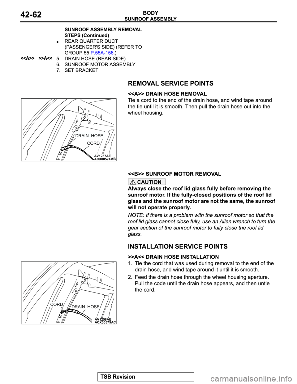 MITSUBISHI MONTERO 2003  Service Repair Manual CAUTION
AV1257AE
ACX00574
CORD
AB
DRAIN  HOSE
AV1258AE
ACX00575
DRAIN  HOSE
AC
CORD 