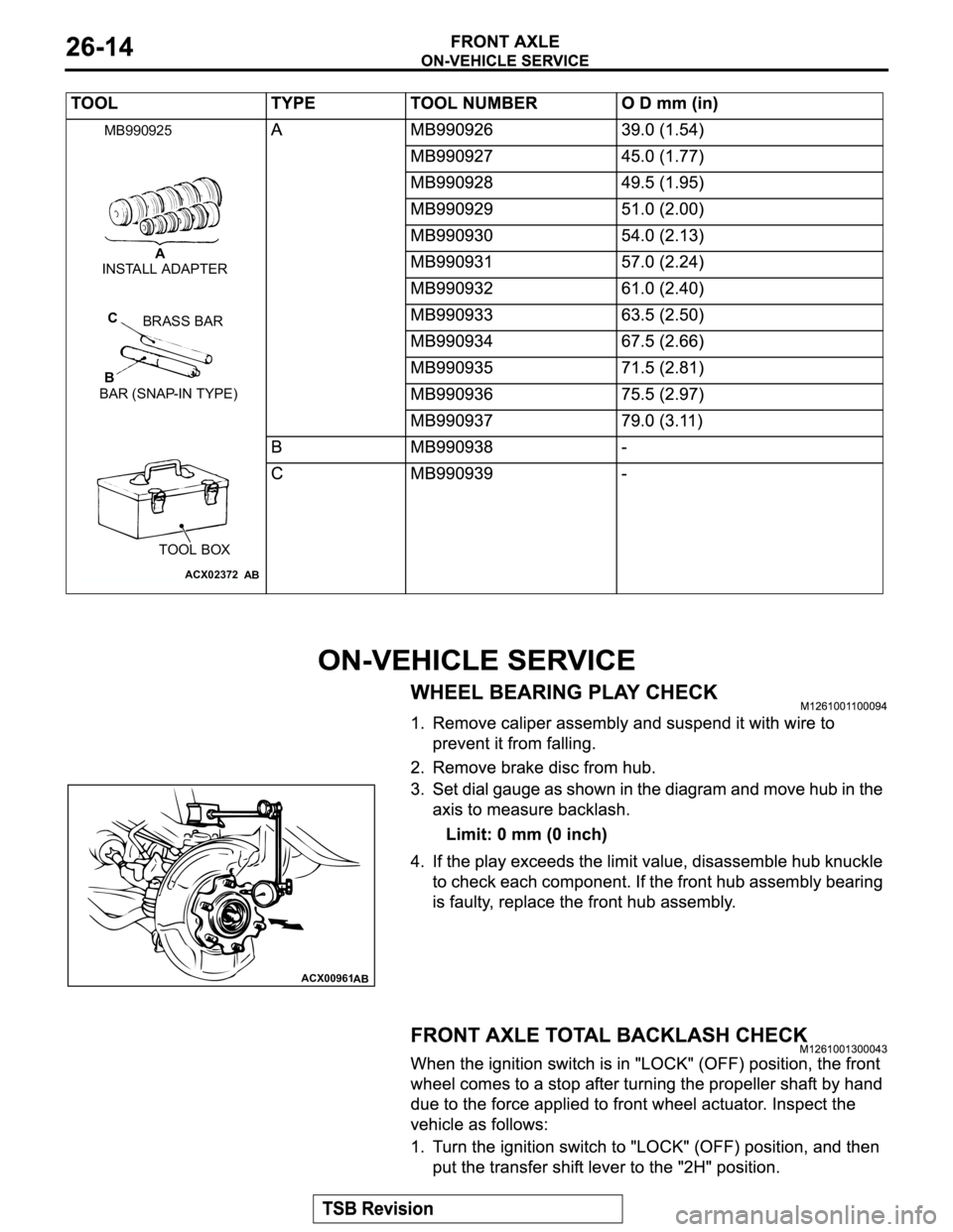 MITSUBISHI MONTERO 2003  Service Repair Manual ACX02372
A
BC
BRASS BAR
BAR (SNAP-IN TYPE)
TOOL BOX MB990925
AB
INSTALL ADAPTER
ACX00961
AB 
