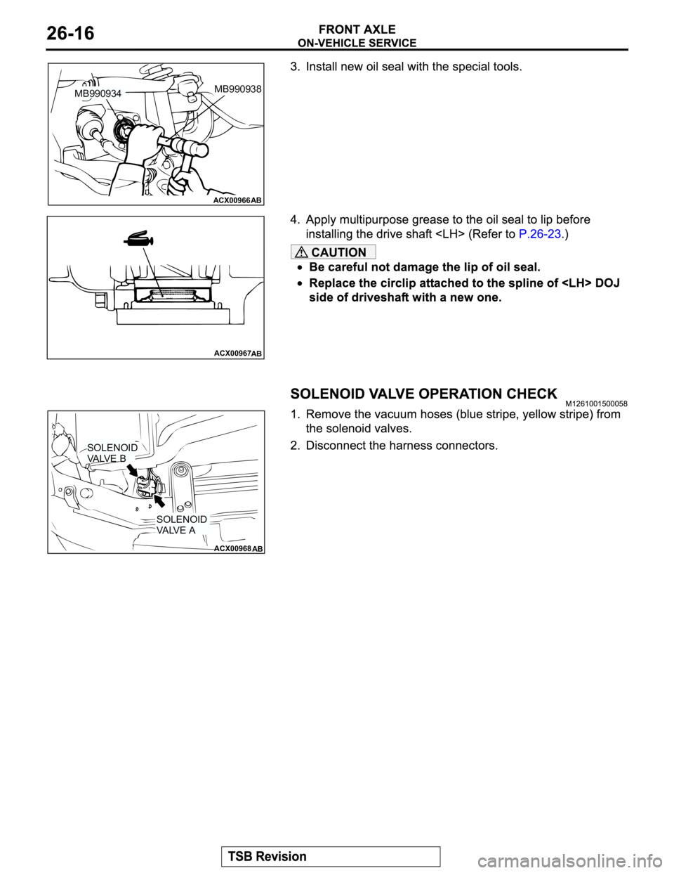 MITSUBISHI MONTERO 2003  Service Repair Manual CAUTION
ACX00966AB
MB990938MB990934
ACX00967
AB
ACX00968
AB
SOLENOID
VALVE B
SOLENOID 
VALVE A 