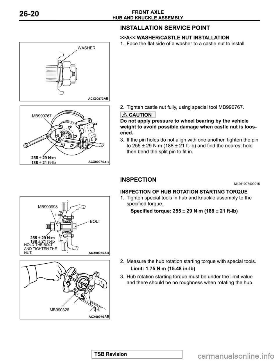 MITSUBISHI MONTERO 2003  Service Repair Manual CAUTION
ACX00973AB
WASHER
ACX00974
AB
MB990767
255 29 N•m
188 
21 ft-lb
ACX00975
AB
MB990998
BOLT
255 29 N•m
188 21 ft-lbHOLD THE BOLT 
AND TIGHTEN THE 
NUT.
ACX00976AB
MB990326 