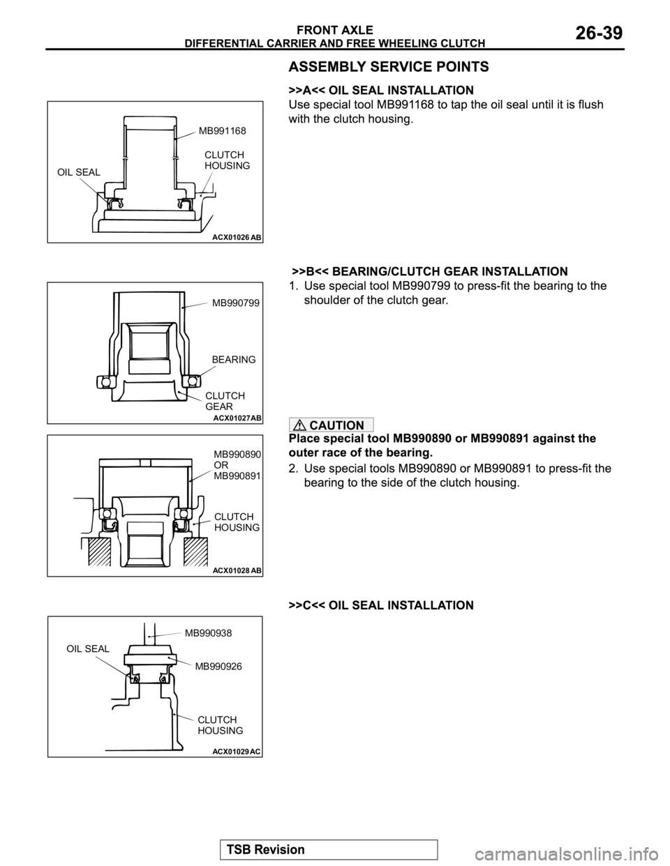 MITSUBISHI MONTERO 2003  Service Repair Manual CAUTION
ACX01026
AB
OIL SEALCLUTCH 
HOUSING MB991168
ACX01027
AB
MB990799
BEARING
CLUTCH 
GEAR
ACX01028
AB
MB990890
OR
MB990891
CLUTCH 
HOUSING
ACX01029AC
OIL SEALMB990938
MB990926
CLUTCH 
HOUSING 