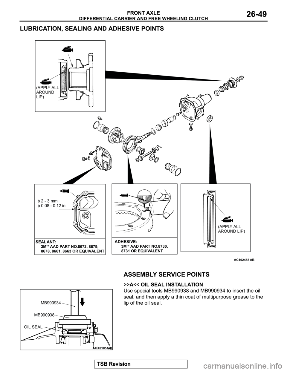 MITSUBISHI MONTERO 2003  Service Repair Manual AC102455
(APPLY ALL 
AROUND LIP)
 2 - 3 mm
 0.08 - 0.12 in
AB
(APPLY ALL 
AROUND 
LIP)
SEALANT:     3MTM AAD PART NO.8672, 8679, 
     8678, 8661, 8663 OR EQUIVALENT
ADHESIVE:      3MTM AAD PART NO.87