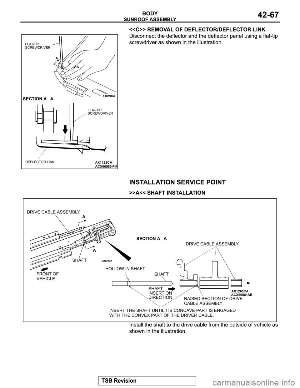 MITSUBISHI MONTERO 2003  Service Repair Manual X1019CA
AX1122CA
ACX00580
A A FLAT-TIP
SCREWDRIVER
SECTION A   A
FLAT-TIP
SCREWDRIVER
DEFLECTOR LINK
AB
X1021CA
ACX00581
FRONT OF
VEHICLESHAFTA A DRIVE CABLE ASSEMBLY
HOLLOW IN SHAFT
SHAFT
SHAFT 
INSE