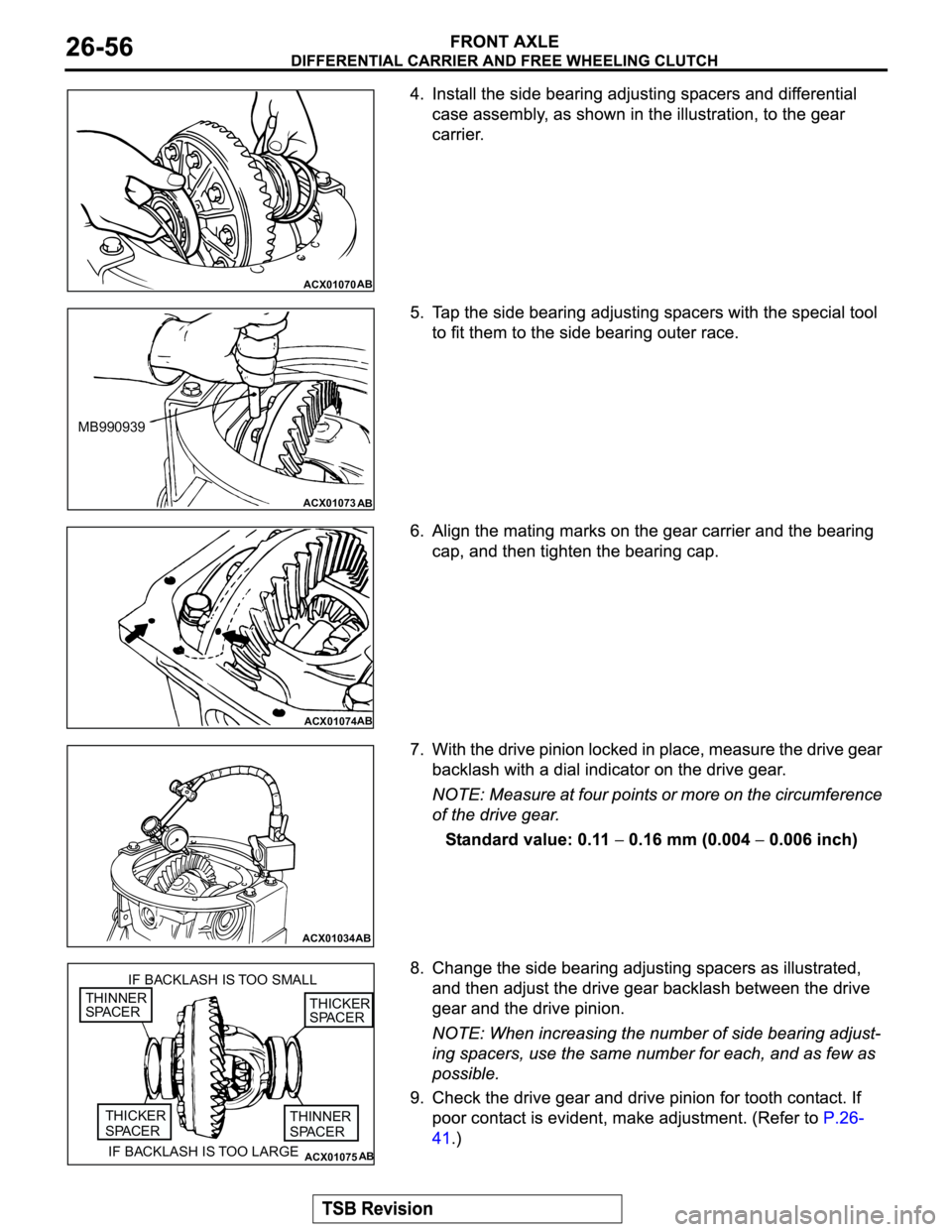 MITSUBISHI MONTERO 2003  Service Repair Manual ACX01070AB
ACX01073
AB
MB990939
ACX01074AB
ACX01034AB
ACX01075
IF BACKLASH IS TOO SMALL
IF BACKLASH IS TOO LARGE THINNER
SPACER
THICKER
SPACER
AB
THINNER
SPACERTHICKER
SPACER 
