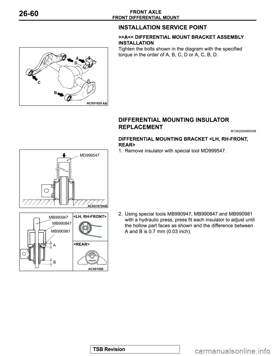 MITSUBISHI MONTERO 2003  Service Repair Manual ACX01020
AB
C
BDA
ACX01079
AB
MD999547
ACX01080AB
MB990947
MB990847
MB990981
A
B
<REAR> <LH, RH-FRONT> 