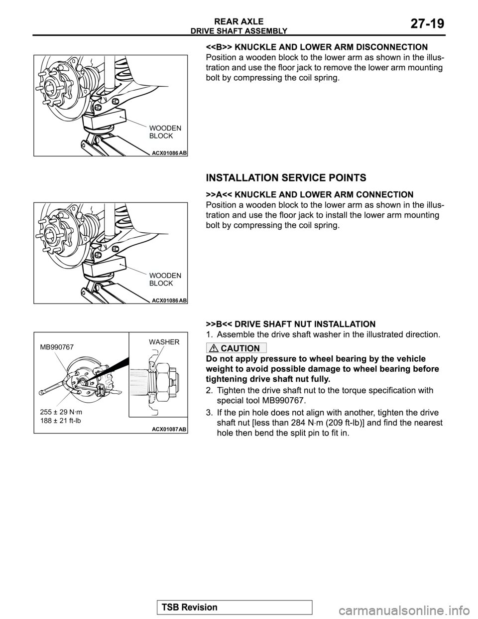 MITSUBISHI MONTERO 2003  Service Repair Manual CAUTION
ACX01086AB
WOODEN 
BLOCK
ACX01086AB
WOODEN 
BLOCK
ACX01087AB
MB990767WASHER
255 ± 29 Nꞏm
188 ± 21 ft-lb 