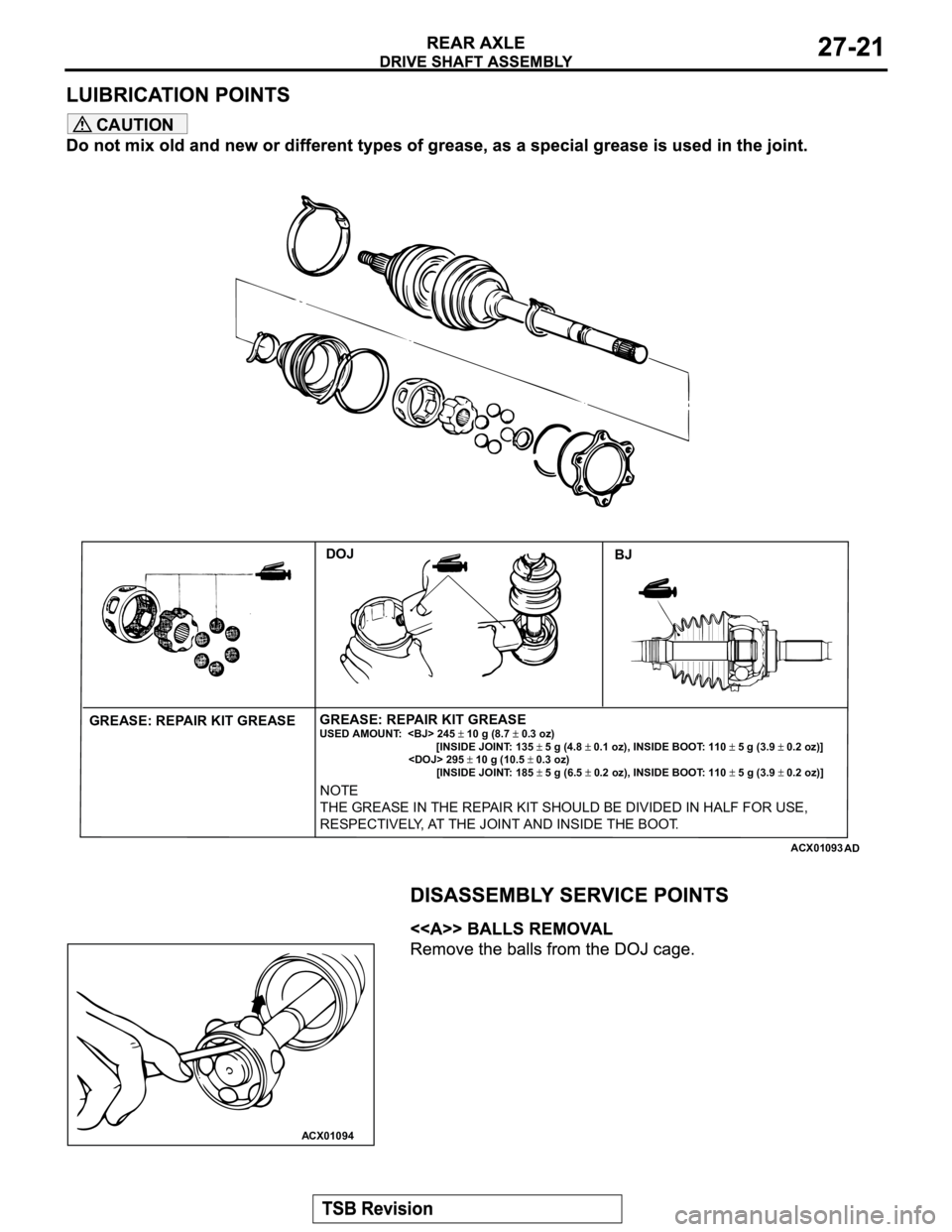 MITSUBISHI MONTERO 2003  Service Repair Manual CAUTION
ACX01093AD
GREASE: REPAIR KIT GREASEGREASE: REPAIR KIT GREASEUSED AMOUNT:  <BJ> 245 10 g (8.7 0.3 oz)
                                       [INSIDE JOINT: 135 5 g (4.8 0.1 oz), INSIDE BOOT: 1