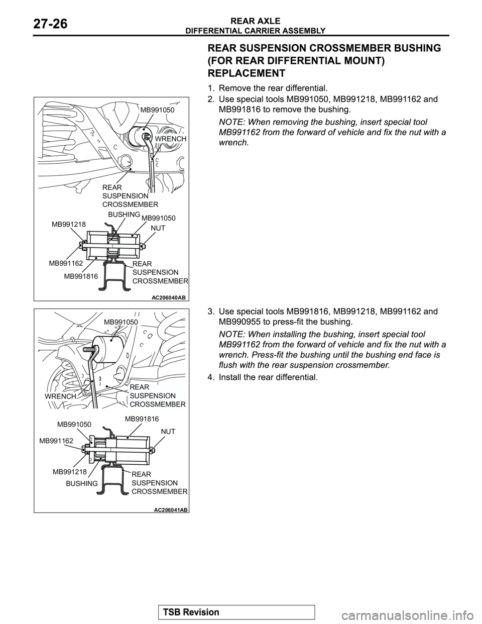 MITSUBISHI MONTERO 2003  Service Repair Manual AC206040
REAR 
SUSPENSION
CROSSMEMBER
MB991050
WRENCH
BUSHING
MB991050
NUT
REAR 
SUSPENSION
CROSSMEMBER MB991162
MB991816 MB991218
AB
AC206041
MB991050
WRENCH
BUSHING MB991050
NUT
REAR 
SUSPENSION
CRO