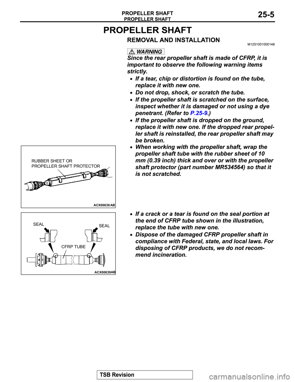MITSUBISHI MONTERO 2003  Service Repair Manual WARNING
ACX00638
AB
RUBBER SHEET OR 
PROPELLER SHAFT PROTECTOR
ACX00639AB
SEAL
SEAL
CFRP TUBE 