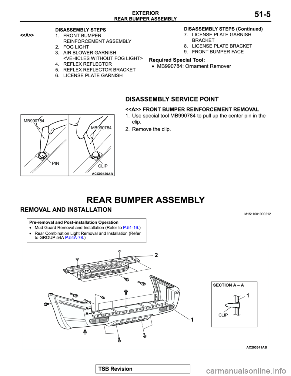 MITSUBISHI MONTERO 2003  Service Repair Manual ACX00420AB
PIN
CLIP
MB990784
MB990784
AC203641
1 2
CLIP SECTION A – A
A
A
AB
1 