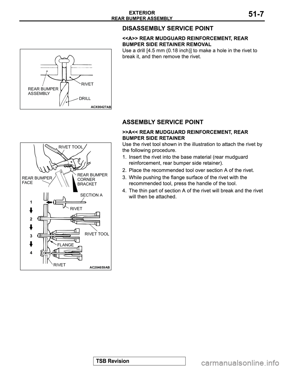 MITSUBISHI MONTERO 2003  Service Repair Manual ACX00427
AB
REAR BUMPER
ASSEMBLYRIVET
DRILL
AC204659
1
2
3
4
AB
REAR BUMPER
FACE
RIVET
RIVETSECTION A
FLANGEREAR BUMPER
CORNER 
BRACKET
RIVET TOOL
RIVET TOOL 