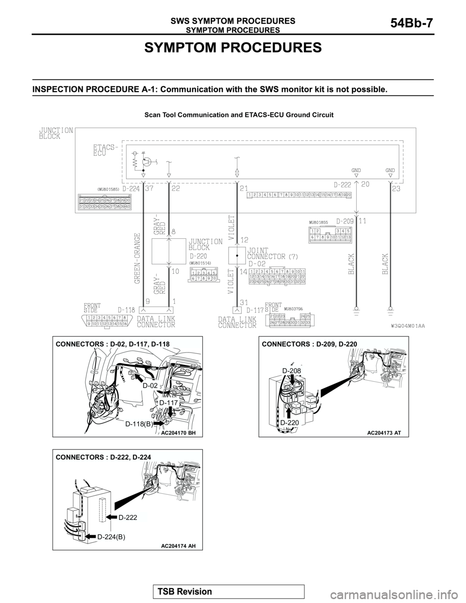 MITSUBISHI MONTERO 2003  Service Repair Manual Scan Tool Communication and ETACS-ECU Ground Circuit
AC204170
CONNECTORS : D-02, D-117, D-118
BH
D-118(B)
D-02
D-117
AC204173
CONNECTORS : D-209, D-220
D-208
D-220
AT
AC204174
CONNECTORS : D-222, D-22