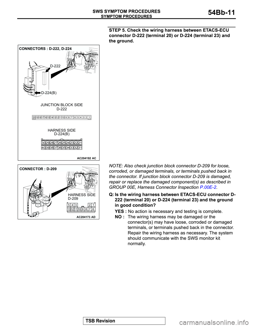 MITSUBISHI MONTERO 2003  Service Repair Manual AC204192
CONNECTORS : D-222, D-224
D-222
AC
HARNESS SIDE
D-224(B)D-222
D-224(B)
1 2 3 5 64 98 12 11 10 13 15 14 16 17 7 19 20 18
JUNCTION BLOCK SIDE
21 23 24 22
32 34 33 31 26 27 28 30 29
38
39 4036 3