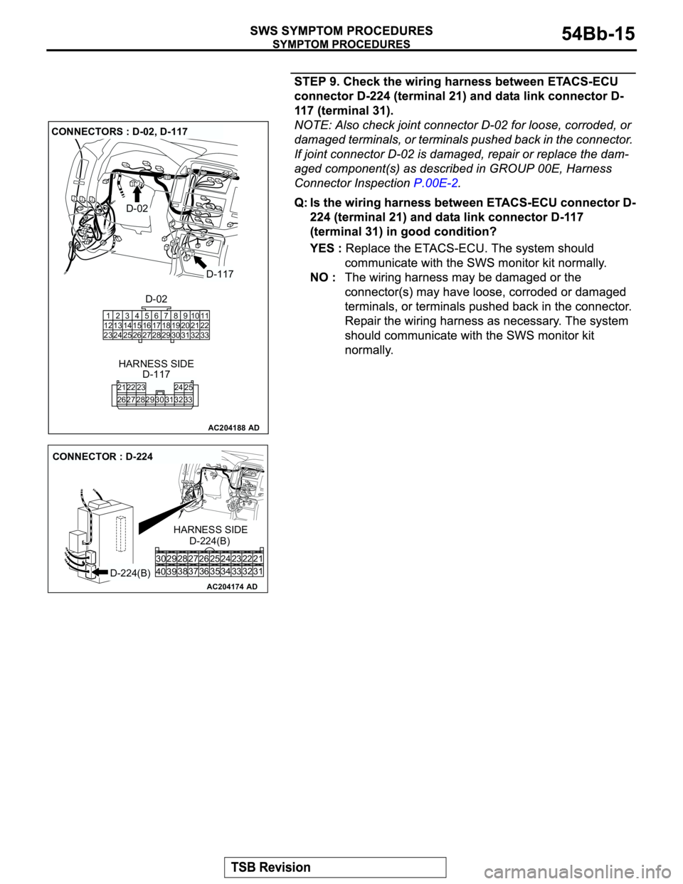 MITSUBISHI MONTERO 2003  Service Repair Manual AC204188
CONNECTORS : D-02, D-117
D-117
D-02
AD
D-02
D-117 HARNESS SIDE
910 8 67
31 32 30 29 18 19 2021 5 4 2 13
27
26 24
2325 12
1314 15
1617
2811
22
33
21
2622
27 28 29 3023
3124
3225
33
AC204174
CO