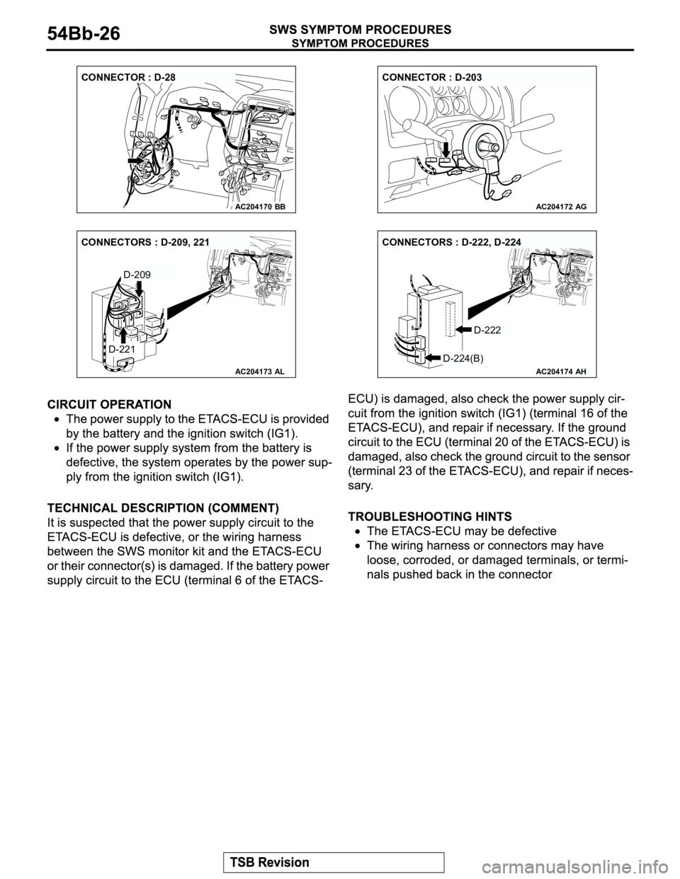 MITSUBISHI MONTERO 2003  Service Repair Manual AC204170
CONNECTOR : D-28
BBAC204172
CONNECTOR : D-203
AG
AC204173
CONNECTORS : D-209, 221               
AL
D-209
D-221
AC204174
CONNECTORS : D-222, D-224
D-224(B)
AH
D-222 