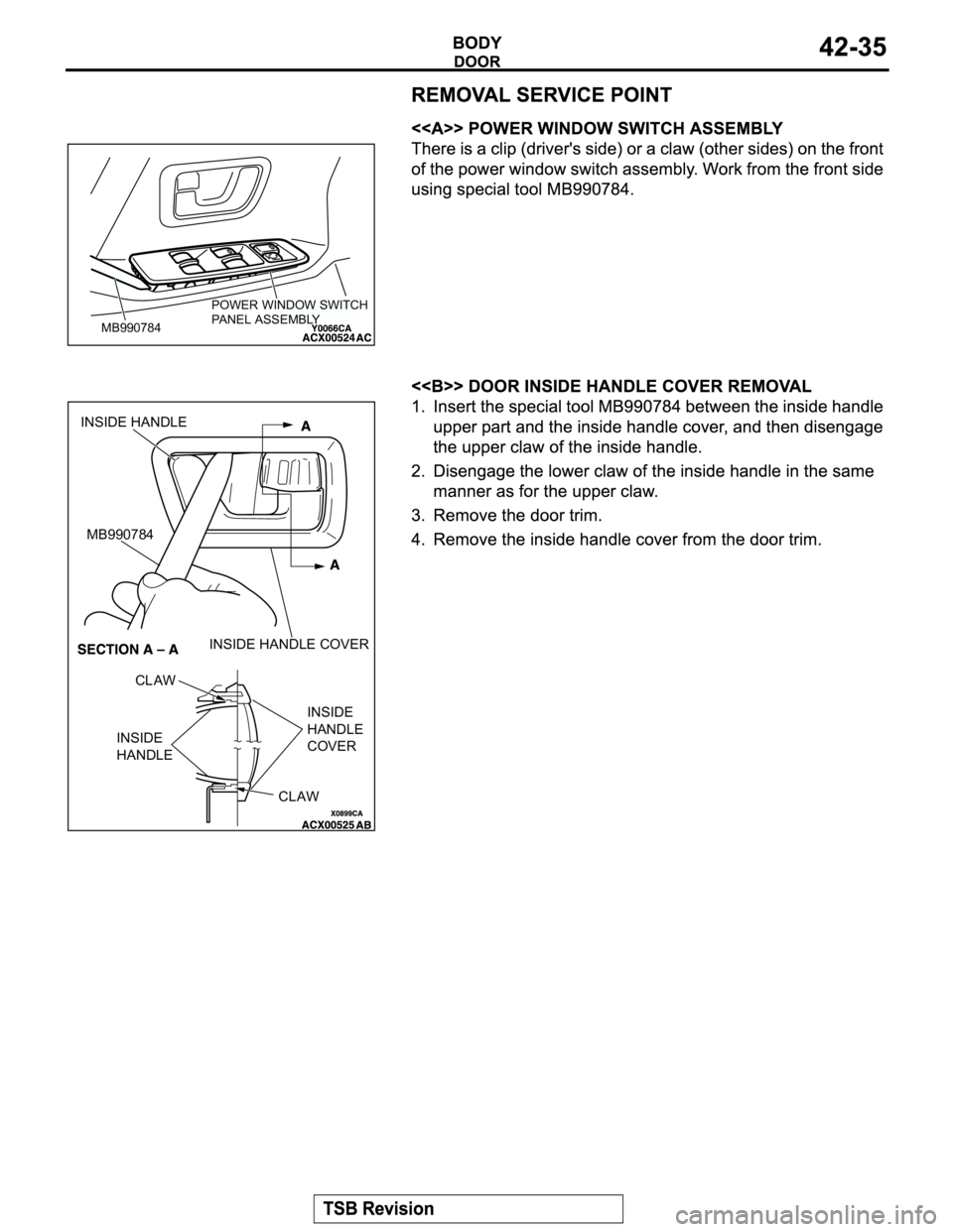 MITSUBISHI MONTERO 2004  Service Repair Manual POWER WINDOW SWITCH
PA N E L   A S S E M B LY
MB990784
INSIDE HANDLE
MB990784
INSIDE HANDLE COVER
CLAW
INSIDE 
HANDLE
CLAWINSIDE 
HANDLE
COVER 