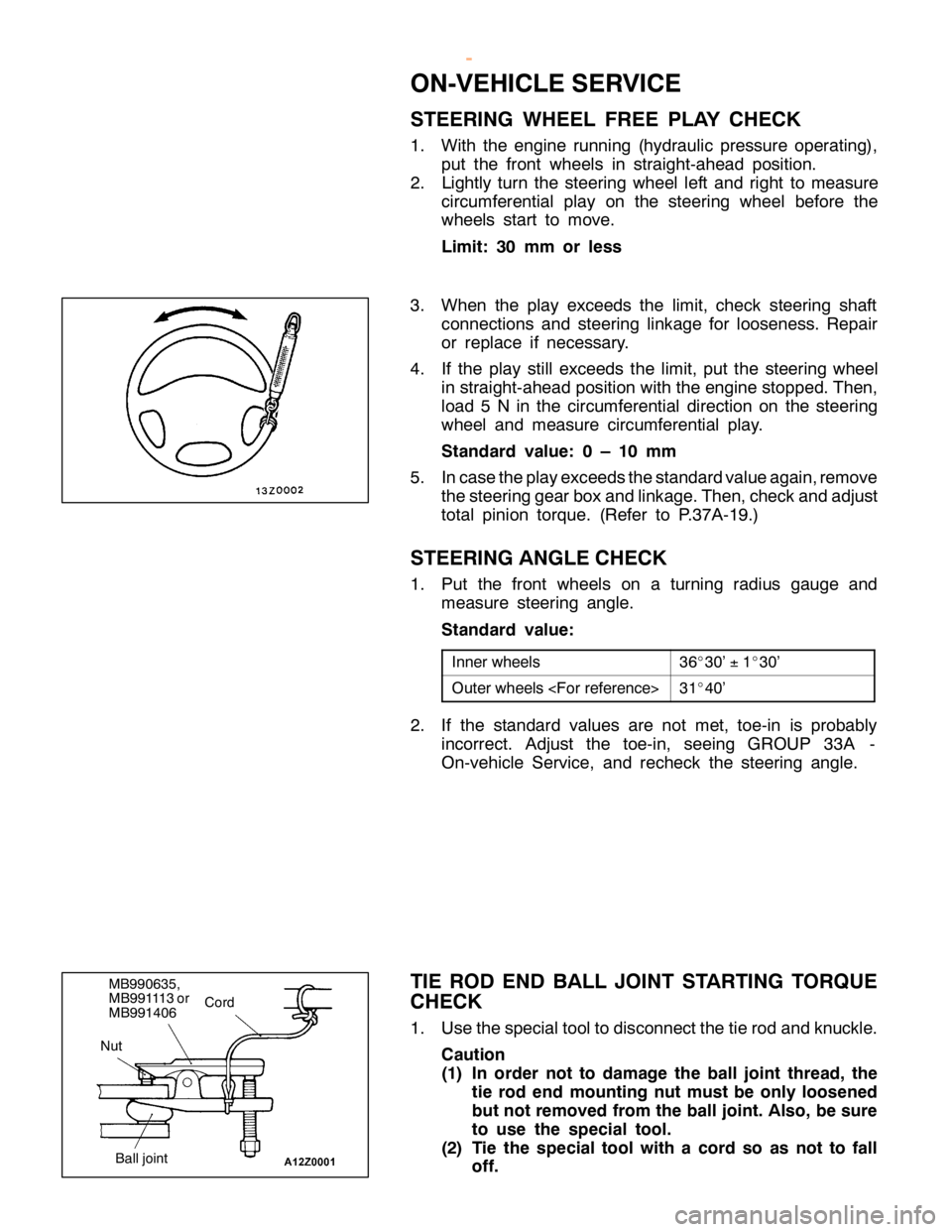 MITSUBISHI MONTERO 2000 Service Repair Manual O
N-V EH IC LE SER VIC E
S TE ER IN G WHEEL FR EE PLA Y CHEC K
1 . Wit h th e engin e ru nnin g (h yd ra ulic pre ssu re opera tin g),
p ut th e fr o nt wheels in str a ig ht- a head posit io n.
2 . L MITSUBISHI MONTERO 2000 Service Repair Manual O
N-V EH IC LE SER VIC E
S TE ER IN G WHEEL FR EE PLA Y CHEC K
1 . Wit h th e engin e ru nnin g (h yd ra ulic pre ssu re opera tin g),
p ut th e fr o nt wheels in str a ig ht- a head posit io n.
2 . L