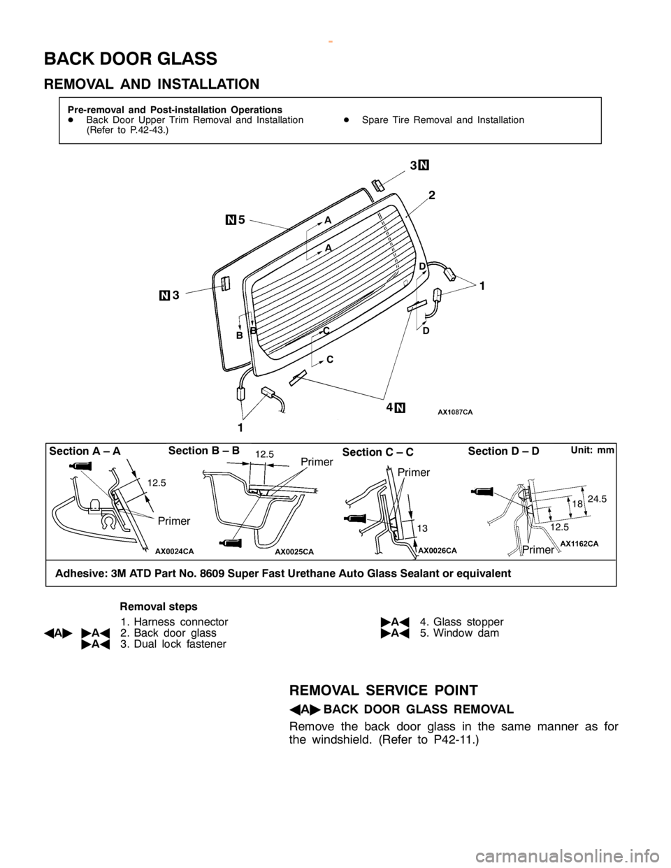 MITSUBISHI MONTERO 2000  Service Repair Manual B
ACK DO OR GLA SS
R EM OVA L AND IN STA LLA TIO N 43 3
5
S
ectio n B –B S
ectio n C –C S
ectio n D –D
1
A
A
B B
C
C D
D
1 2.5 1
2.5
13 1
2.5 1
8 2
4.5
A dhesiv e: 3M ATD Part N o.8609 Super Fas