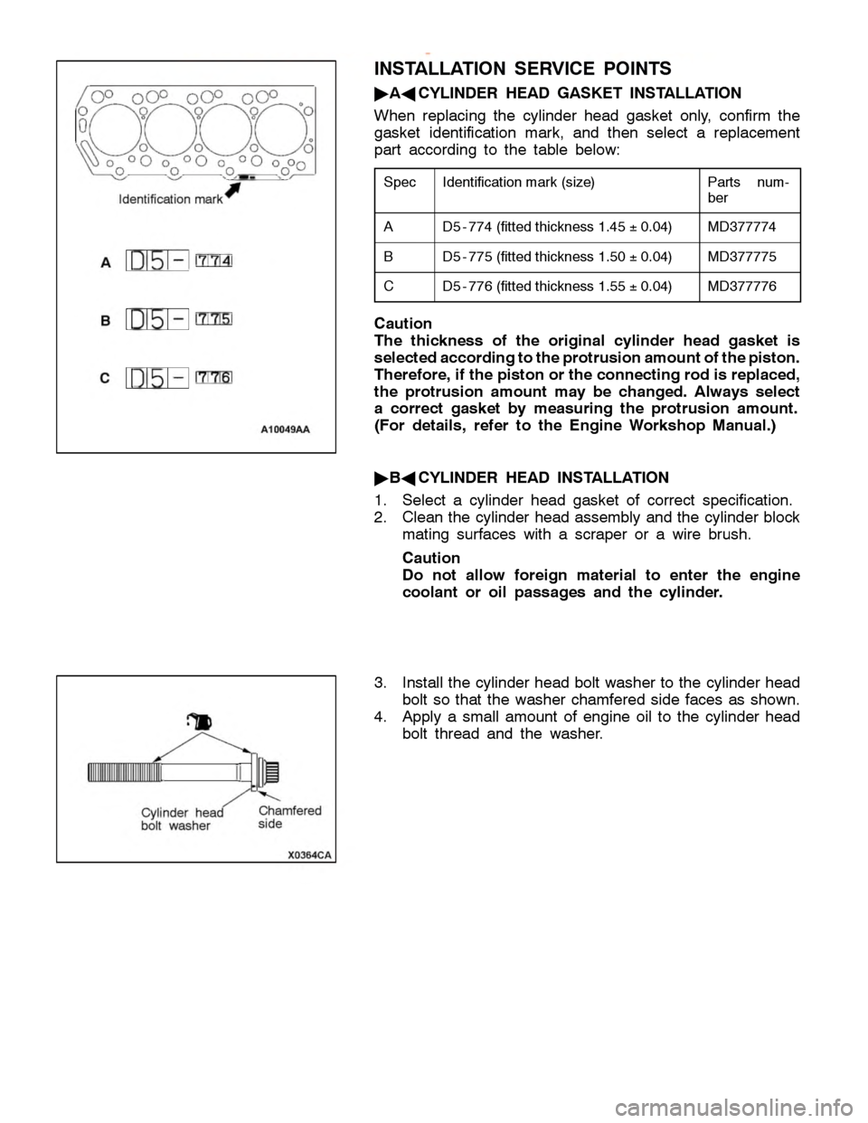 MITSUBISHI MONTERO 2000  Service Repair Manual I
d entif ic a tio n m ark (s iz e ) P
arts num -
b er A D
5-7 74 (fit te d th ic kn ess 1.4 5 ±0.0 4) M
D377774 B D
5-7 75 (fit te d th ic kn ess 1.5 0 ±0.0 4) M
D377775 C D
5-7 76 (fit te d th ic 