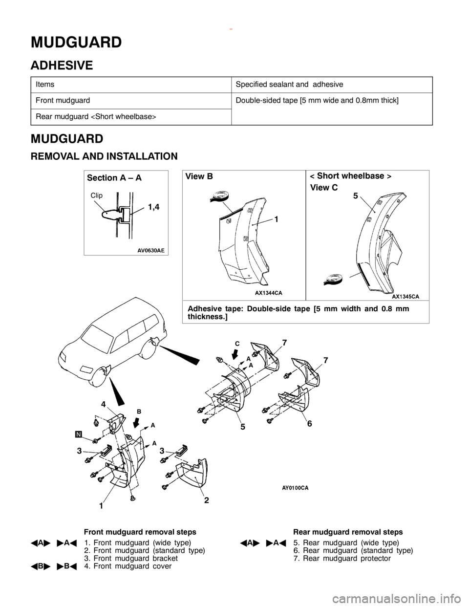 MITSUBISHI MONTERO 2000  Service Repair Manual S
pecif ie d se ala nta nd adhesiv e F
ro nt m udguard D
ouble -s id ed ta pe [5 m m wid e and 0.8 m m th ic k] R
ear m udguard <S hort w heelb ase > 1
5
B C V
ie w B
A dhesiv e ta p e: Double -s id e