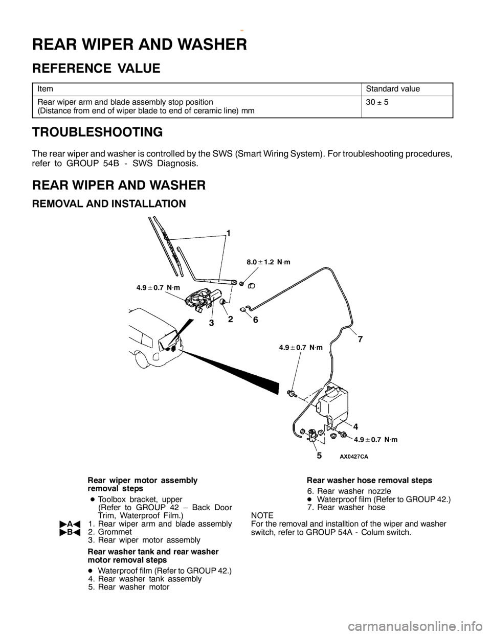 MITSUBISHI MONTERO 2000  Service Repair Manual S
ta ndard va lu e R
ear w ip er arm and bla de asse m bly sto p posit io n
( D is ta nce fr o m end of w ip er bla de to end of ce ra m ic lin e) m m 3
0
± 5 4
.9
± 0
.7 N
×m 4
.9
± 0
.7 N
×m 4
