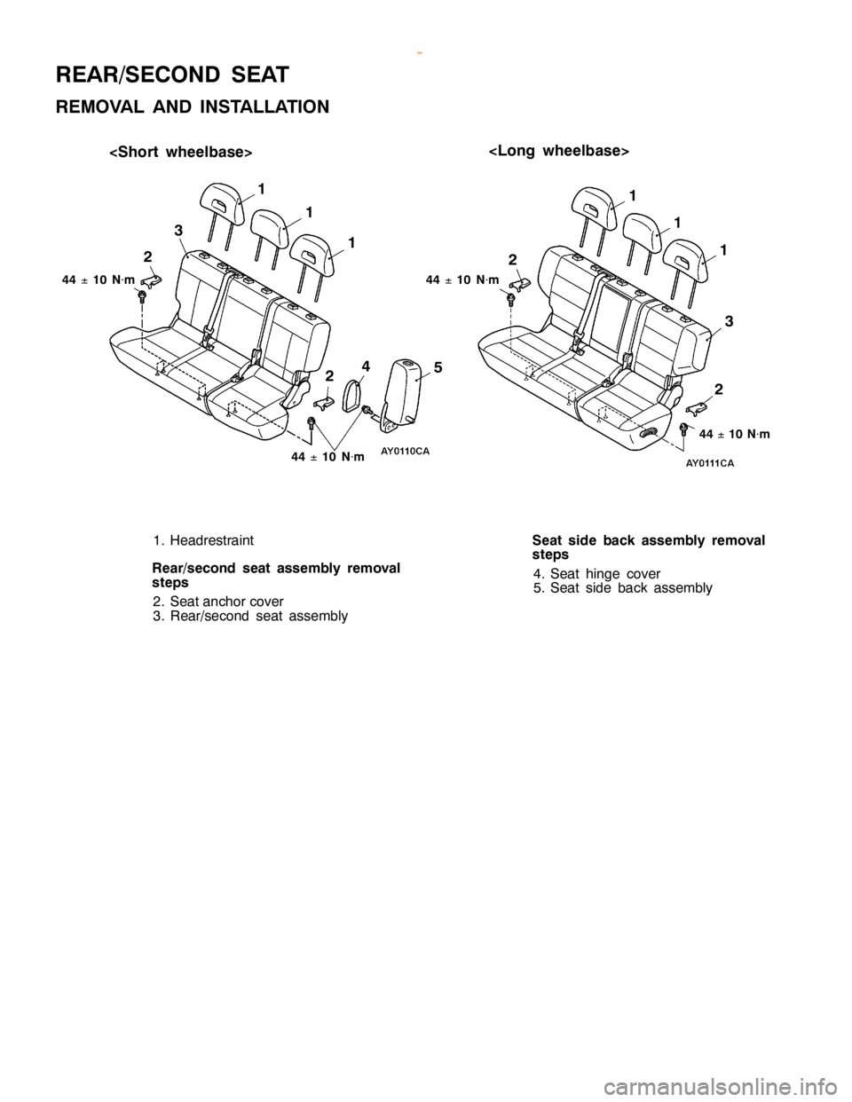 MITSUBISHI MONTERO 2000  Service Repair Manual R
EA R/S EC O ND SEAT
R EM OVA L AND IN STA LLA TIO N <
L ong wheelb ase>
4 4 ±
10 N×
m 1
1
2
23
4 5
4
4 ±
10 N×
m
2
2
3 1
1
44 ±
10 N×
m
4
4 ±
10 N×
m
1
1
1 . H eadre str a in t
R ear/s eco n