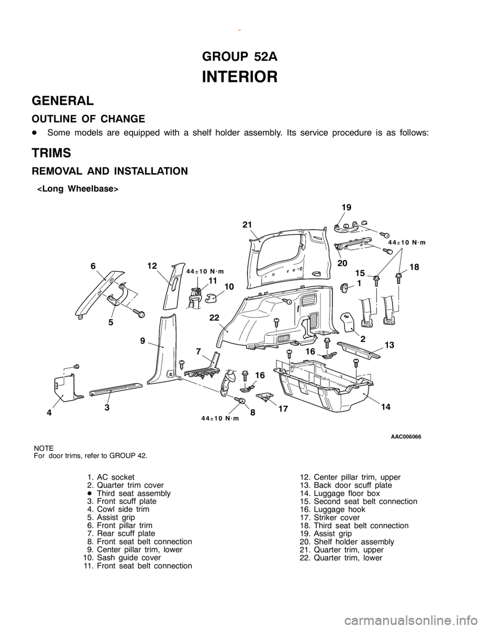 MITSUBISHI MONTERO 2000  Service Repair Manual G
RO UP 52A
I N TE R IO R
G EN ER AL
O UTLIN E OF CHANG E
D Som e models are equip ped wit h a sh elf hold er asse m bly . Its se rv ic e pro ce dure is as fo llo w s:
T R IM S
R EM OVA L AND IN STA L