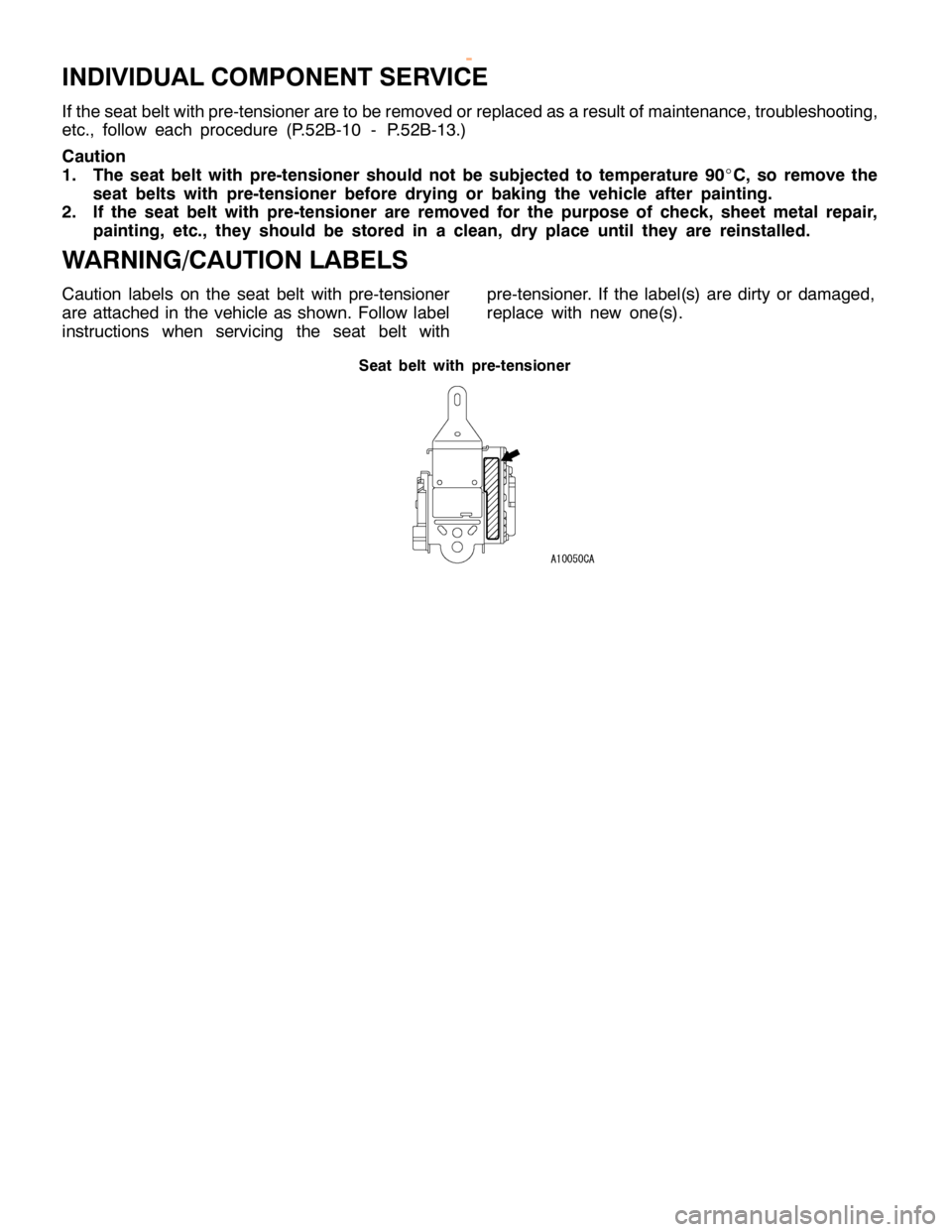 MITSUBISHI MONTERO 2000  Service Repair Manual I
N DIV ID UAL CO M PO NEN T SER VIC E
I f th e se atb elt w it h pre -te nsio ner are to be re m ove d or re pla ce d as a re su lt o fm ain te nance ,tr o uble sh ootin g,
e tc ., fo llo w each pro 