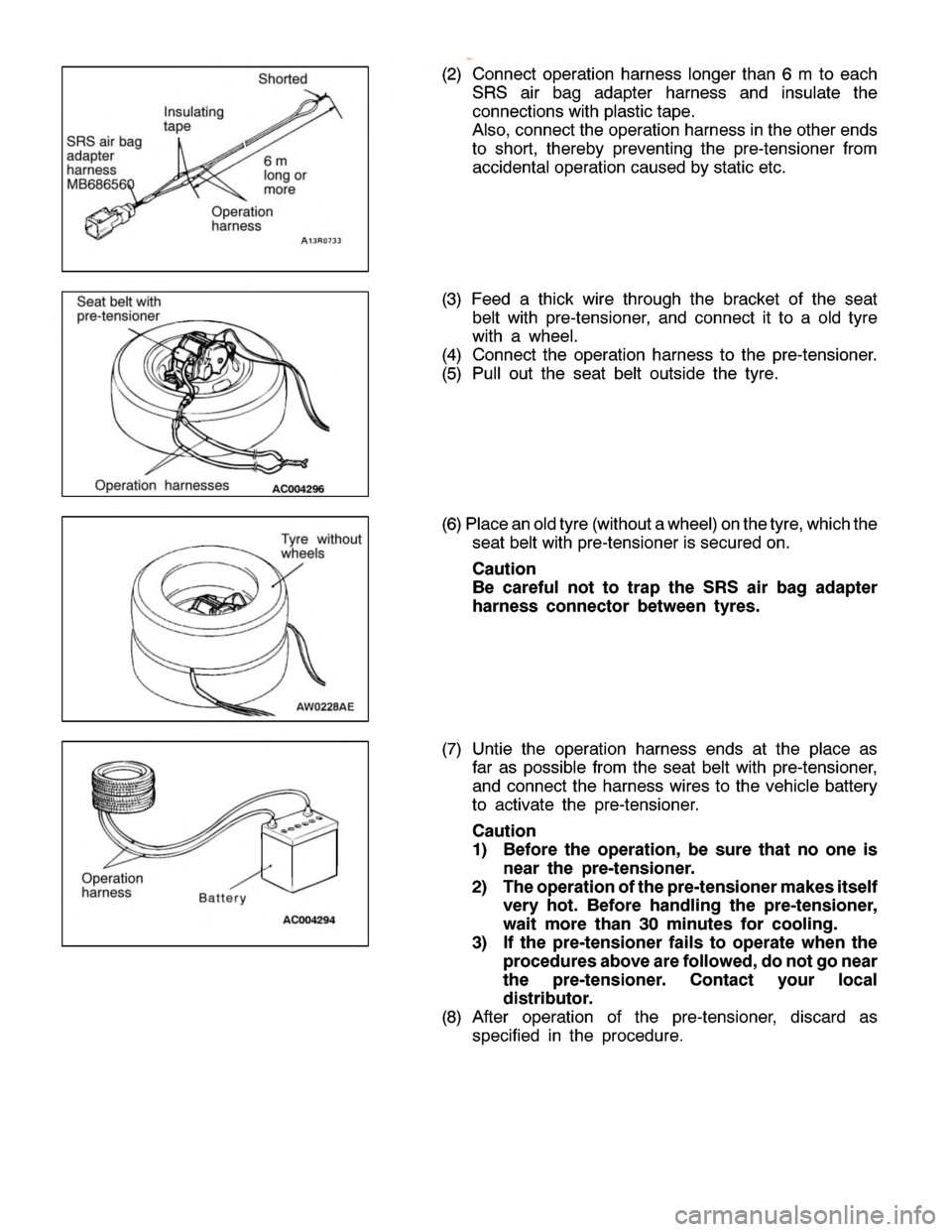 MITSUBISHI MONTERO 2000  Service Repair Manual I
n su la tin g
t a pe S
horte d 6
m
l o ng or
m ore O
pera tio n
h arn ess
S eat belt w it h
p re -te nsio ner O
pera tio n harn esse s T
yre wit h out
w heels 
