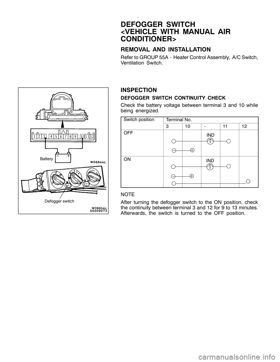 MITSUBISHI MONTERO 2000  Service Repair Manual I
N D D
EFO GGER SW IT C H
< V EH IC LE WIT H MANUAL AIR
C O NDIT IO NER >
R EM OVA L AND IN STA LLA TIO N
R efe r to GRO UP 55A -H eate rC ontr o lA sse m bly , A/C Sw it c h ,
V entila tio n Sw it c