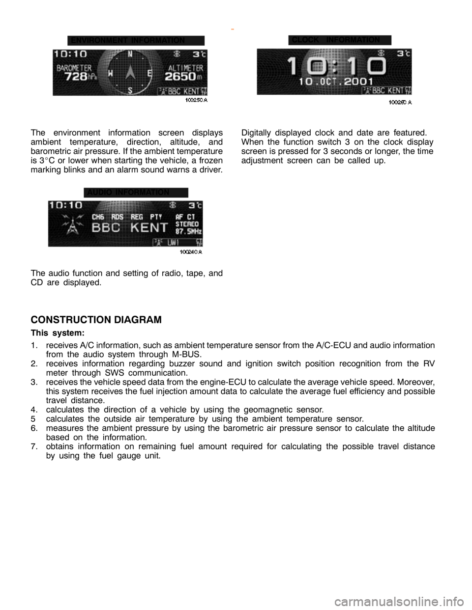 MITSUBISHI MONTERO 2000  Service Repair Manual E
N VIR O NM EN T IN FO RM ATIO N
T he envir o nm ent in fo rm atio n scre en dis p la ys
a m bie nt te m pera tu re , dir e ctio n, alt it u de, and
b aro m etr ic air pre ssu re .If th e am bie ntte