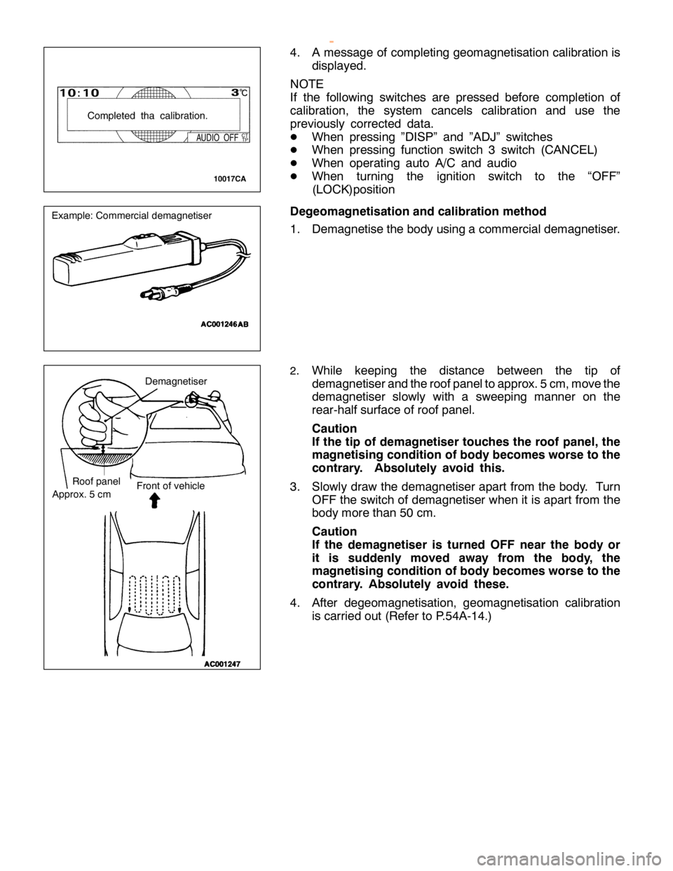 MITSUBISHI MONTERO 2000  Service Repair Manual D
em agnetis e r A
ppro x. 5 cm F
ro nt of ve hic le R
oof panel w
ww.W ork sh opM an uals .c o .u k
P urc h ased  f r o m  w ww.W ork sh opM an uals .c o .u k    