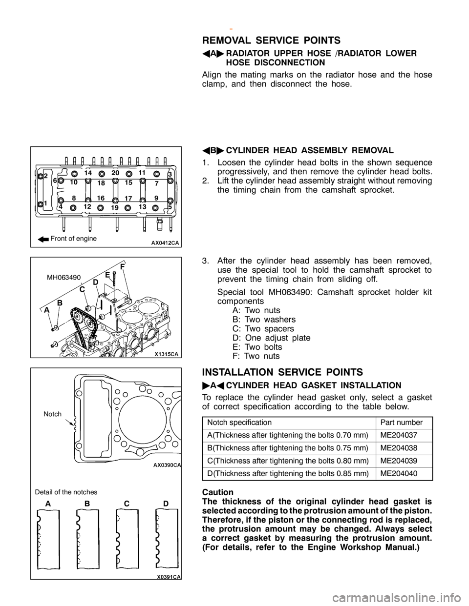 MITSUBISHI MONTERO 2000  Service Repair Manual P
art num ber A
(T hic kn ess afte r tig hte nin g th e bolt s 0.7 0 m m) M
E204037 B
(T hic kn ess afte r tig hte nin g th e bolt s 0.7 5 m m) M
E204038 C
(T hic kn ess afte r tig hte nin g th e bolt
