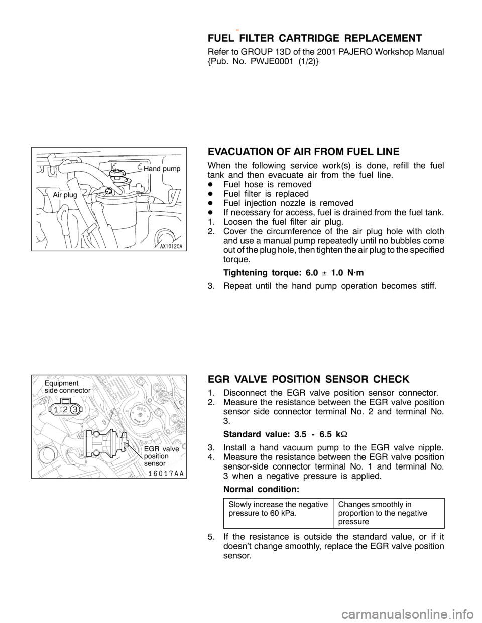MITSUBISHI MONTERO 2000  Service Repair Manual C
hanges sm ooth ly in
p ro portio n to th e negativ e
p re ssu re A
ir plu g E
quip m ent
s id e co nnecto r E
G R va lv e
p osit io n
s e nso r
w
ww.W ork sh opM an uals .c o .u k
P urc h ased  f r 