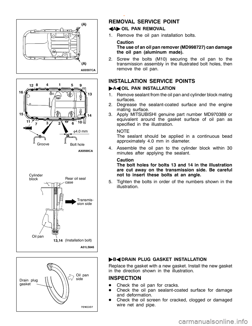 MITSUBISHI MONTERO 2000  Service Repair Manual (
A ) R
ear oil s e al
c a se O
il p an (
In sta lla tio n bolt )
T
ra nsm is -
s io n sid e G
ro ove B
olt h ole 234
5
6
7 8
9
1
0 1
1 1
2 1
3 1
4 1
5 1
6 1
3,1 4 f
4
.0 mm D
ra in plu g
g aske t O
i