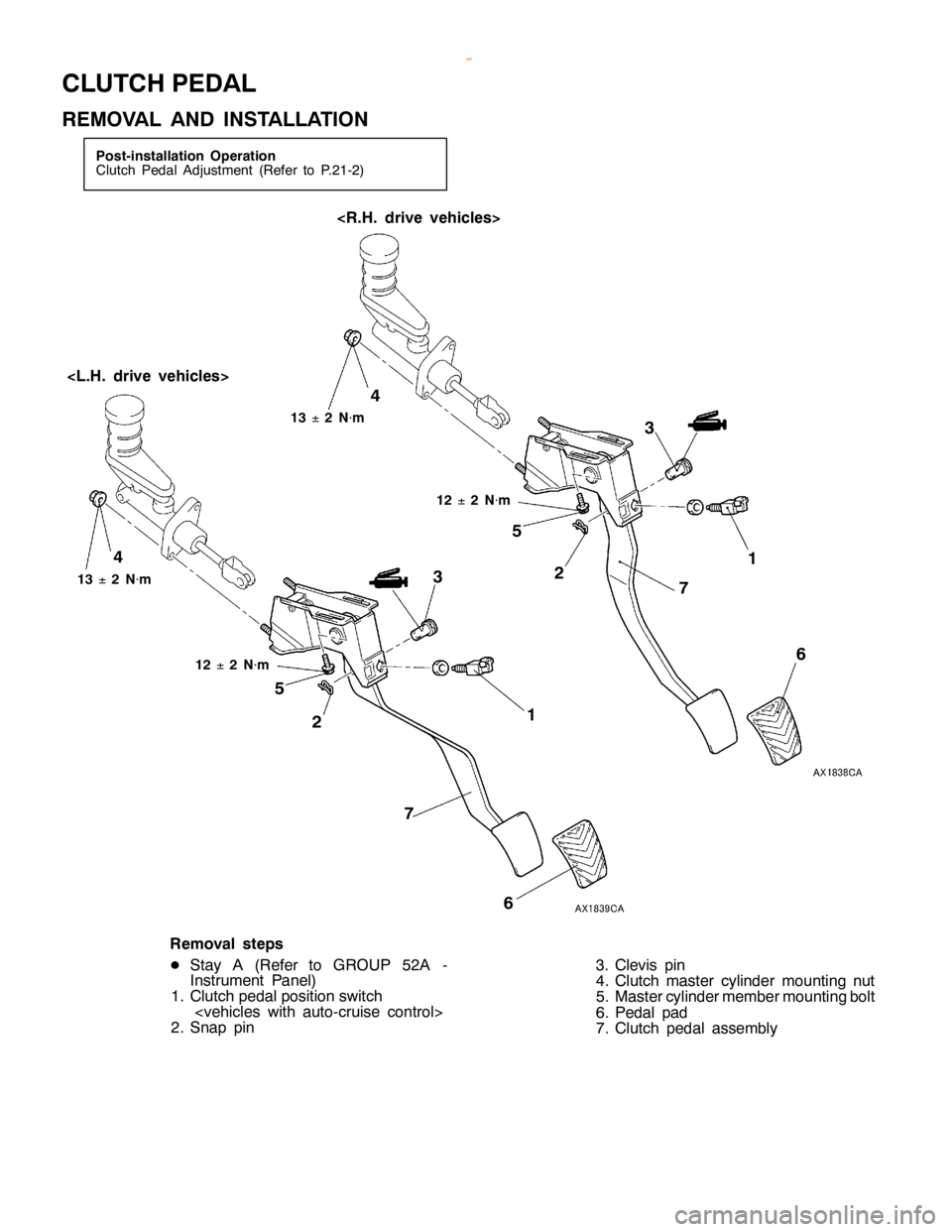 MITSUBISHI MONTERO 2000  Service Repair Manual C
LU TC H PED AL
R EM OVA L AND IN STA LLA TIO N 1
2
±2
N
×m 3
5
6
7
2
<
L .H . driv e veh ic le s> <
R .H . driv e veh ic le s>
3
5
6
7
2 1
3
±2
N
×m
11
4
4
Rem oval ste p s
D Sta y A (R efe r to