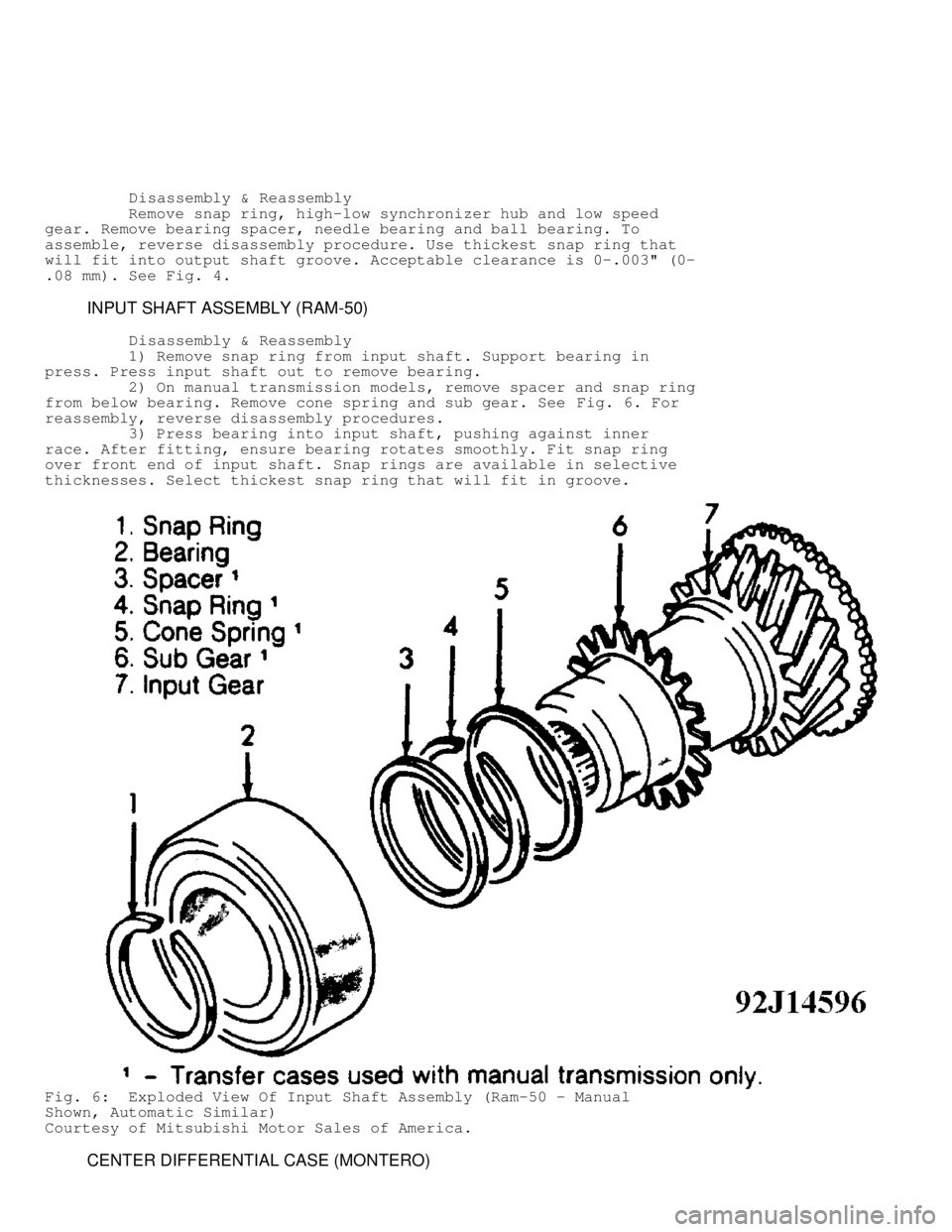 MITSUBISHI MONTERO 1991 Service Manual Disassembly & Reassembly
Remove snap ring, high-low synchronizer hub and low speed
gear. Remove bearing spacer, needle bearing and ball bearing. To
assemble, reverse disassembly proc MITSUBISHI MONTERO 1991 Service Manual Disassembly & Reassembly
Remove snap ring, high-low synchronizer hub and low speed
gear. Remove bearing spacer, needle bearing and ball bearing. To
assemble, reverse disassembly proc